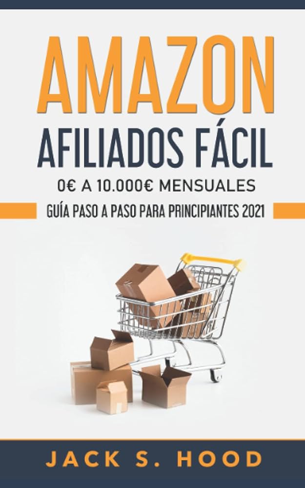 guia completa que es afiliados en amazon y como puedes beneficiarte de ello